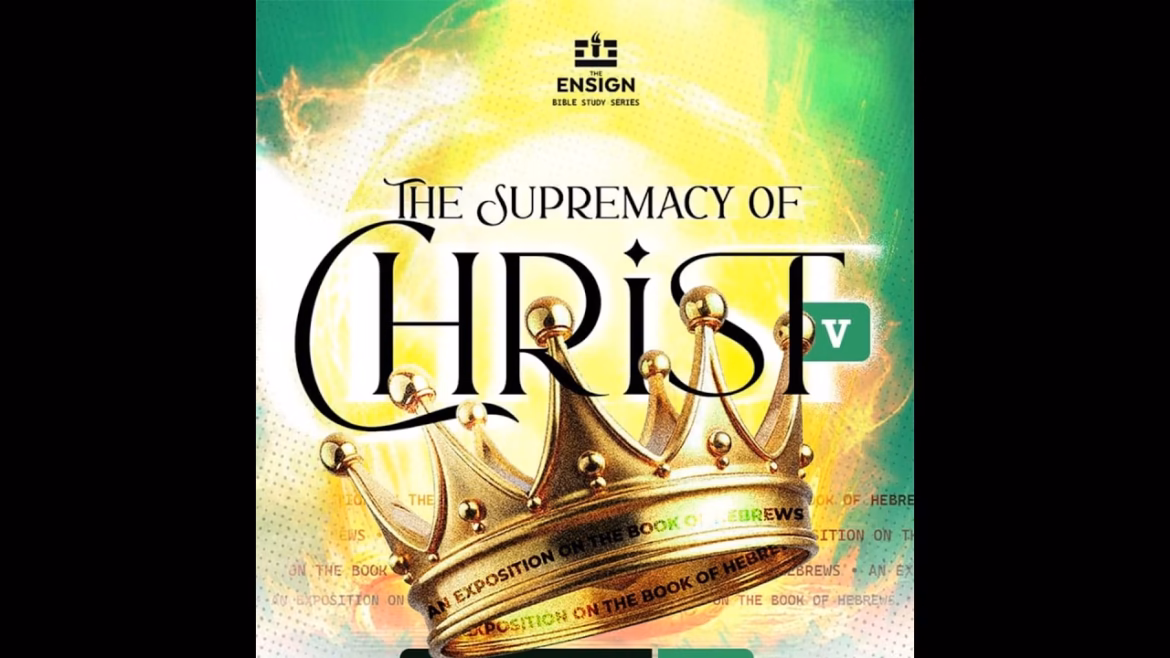 The Supremacy of Christ Part 5 – with Foluwasho Taiwo